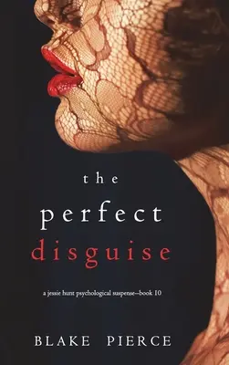 The Perfect Disguise (A Jessie Hunt Psychological Suspense Thriller - Tízedik könyv) - The Perfect Disguise (A Jessie Hunt Psychological Suspense Thriller-Book Ten)