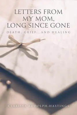 Levelek anyámtól, aki már régen elment: Halál, gyász... And Healing - Letters From My Mom, Long Since Gone: Death, Grief... And Healing