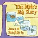 A Biblia nagy története: Üdvösségtörténet gyerekeknek - The Bible's Big Story: Salvation History for Kids