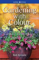 Kertészkedés színekkel: Kreatív tervezési ötletek kanadai kertekhez - Gardening with Colour: Creative Design Ideas for Canadian Gardens