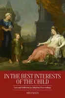 A gyermek érdekében: Veszteség és szenvedés az örökbefogadási eljárásokban - In the Best Interests of the Child: Loss and Suffering in Adoption Proceedings