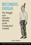 Indiánná válás: A cseroki identitásért folytatott küzdelem a huszonegyedik században - Becoming Indian: The Struggle Over Cherokee Identity in the Twenty-First Century