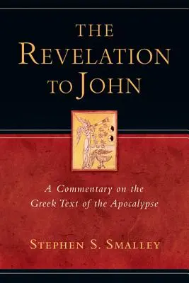 A Jánosnak szóló Jelenések: Az Apokalipszis görög szövegének kommentárja - The Revelation to John: A Commentary on the Greek Text of the Apocalypse