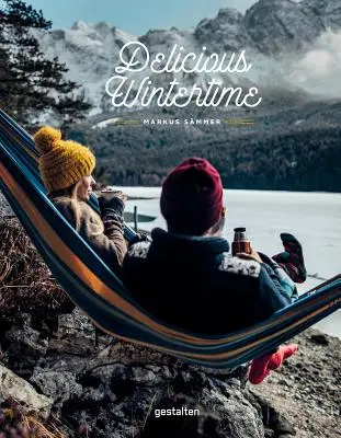 Ínycsiklandó téli időszámítás: A hideg időjárás kalandjainak szakácskönyve - Delicious Wintertime: The Cookbook for Cold Weather Adventures