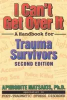 Nem tudok túllépni rajta: Kézikönyv a traumát túlélők számára - I Can't Get Over It: A Handbook for Trauma Survivors