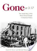 Elmúlt 3:17: Az amerikai történelem legsúlyosabb iskolai katasztrófájának el nem mondott története - Gone at 3:17: The Untold Story of the Worst School Disaster in American History