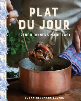Plat Du Jour: Francia vacsorák könnyen elkészítve - Plat Du Jour: French Dinners Made Easy
