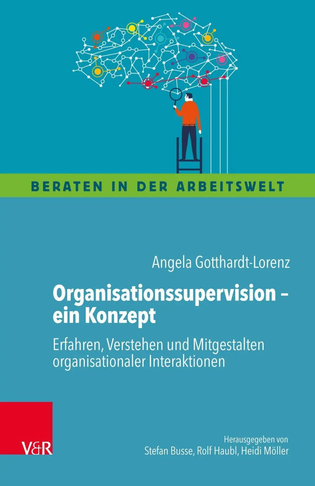 Organisationssupervision ein Konzept - Erfahren, Verstehen und Mitgestalten organisationaler Interaktionen (Szervezeti felügyelet egy koncepció - Erfahren, Verstehen und Mitgestalten organisationaler Interaktionen) - Organisationssupervision  ein Konzept - Erfahren, Verstehen und Mitgestalten organisationaler Interaktionen