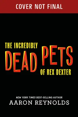 Rex Dexter hihetetlenül halott háziállatai - The Incredibly Dead Pets of Rex Dexter