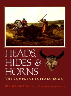 Fejek, bőrök és szarvak: The Compleat Buffalo Book - Heads, Hides & Horns: The Compleat Buffalo Book