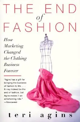 A divat vége: Hogyan változtatta meg a marketing örökre a ruhaipart - The End of Fashion: How Marketing Changed the Clothing Business Forever