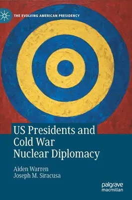 Az amerikai elnökök és a hidegháborús nukleáris diplomácia - Us Presidents and Cold War Nuclear Diplomacy