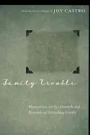 Családi bajok: Memoárírók a család feltárásának veszélyeiről és jutalmairól - Family Trouble: Memoirists on the Hazards and Rewards of Revealing Family