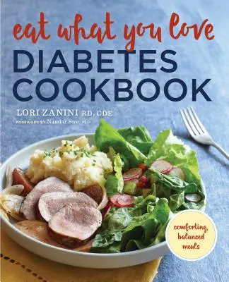 Egyél, amit szeretsz Diabetikus szakácskönyv: Vigasztaló, kiegyensúlyozott ételek - Eat What You Love Diabetic Cookbook: Comforting, Balanced Meals