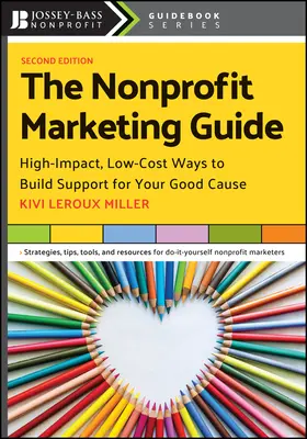 A nonprofit marketingkalauz: High-Impact, Low-Cost Ways to Build Support for Your Good Cause (Nagy hatású, olcsó módszerek a jó ügy támogatására) - The Nonprofit Marketing Guide: High-Impact, Low-Cost Ways to Build Support for Your Good Cause