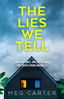 Lies We Tell - Feszült pszichológiai thriller, amely az első pillanattól fogva magával ragadja az olvasót - Lies We Tell - A tense psychological thriller that will grip you from the start