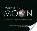 A Hold marketingje: Az Apollo Holdprogram eladása - Marketing the Moon: The Selling of the Apollo Lunar Program