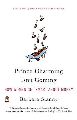 Nem jön a szőke herceg: Hogyan válnak okossá a nők a pénzzel kapcsolatban? - Prince Charming Isn't Coming: How Women Get Smart about Money