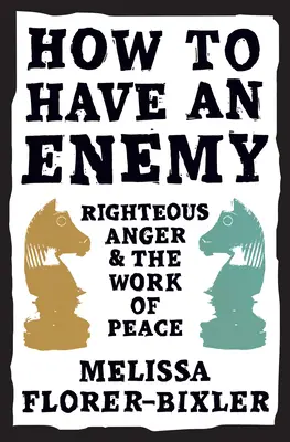 Hogyan legyen ellenségünk: Igazságos harag és a béke munkája - How to Have an Enemy: Righteous Anger and the Work of Peace