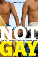 Nem meleg: Szex hetero fehér férfiak között - Not Gay: Sex Between Straight White Men