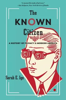 Az ismert polgár: A magánélet története a modern Amerikában - The Known Citizen: A History of Privacy in Modern America