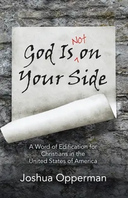 Isten nem a te oldaladon áll: A Word of Edification for Christians in the United States of America (Egy építő szó az Amerikai Egyesült Államok keresztényei számára) - God Is Not on Your Side: A Word of Edification for Christians in the United States of America