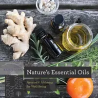 A természet illóolajai: Aromás alkímia a jó közérzetért - Nature's Essential Oils: Aromatic Alchemy for Well-Being