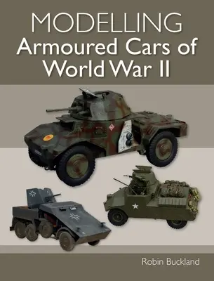 A második világháború páncélozott járműveinek modellezése - Modelling Armoured Cars of World War II