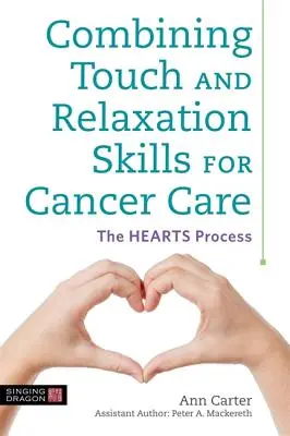 Az érintés és a relaxációs készségek kombinálása a rákbetegek ellátásában: A szívek folyamata - Combining Touch and Relaxation Skills for Cancer Care: The Hearts Process