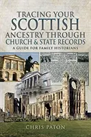 Skót felmenőinek nyomon követése egyházi és állami nyilvántartásokon keresztül: Útmutató családtörténészek számára - Tracing Your Scottish Ancestry Through Church and State Records: A Guide for Family Historians