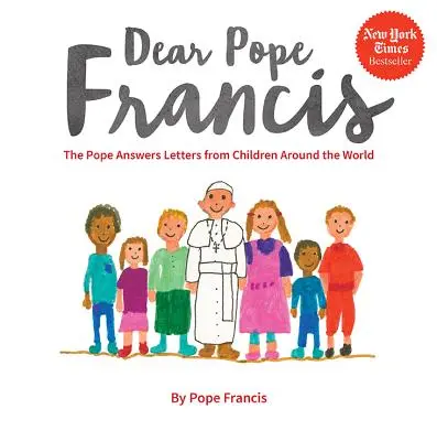 Kedves Ferenc pápa! A pápa válaszol a világ minden tájáról érkező gyermekek leveleire - Dear Pope Francis: The Pope Answers Letters from Children Around the World