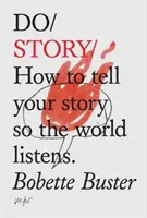 Do Story - Hogyan mondd el a történetedet, hogy az egész világ meghallgasson - Do Story - How To Tell You Story So The Whole World Listens