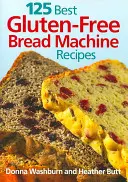 A 125 legjobb gluténmentes kenyérsütőgép receptek - 125 Best Gluten-Free Bread Machine Recipes