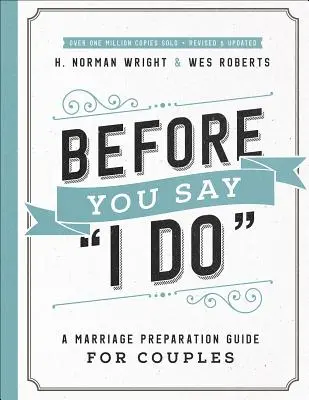 Mielőtt kimondod az igent(r): Házassági előkészítő útmutató pároknak - Before You Say I Do(r): A Marriage Preparation Guide for Couples