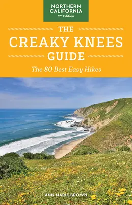 The Creaky Knees Guide Northern California, 2. kiadás: A 80 legjobb könnyű túraútvonal - The Creaky Knees Guide Northern California, 2nd Edition: The 80 Best Easy Hikes