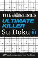 The Times Ultimate Killer Su Doku 10. könyv: A 200 leghalálosabb Su Doku rejtvények közül - The Times Ultimate Killer Su Doku Book 10: 200 of the Deadliest Su Doku Puzzles