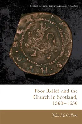 A szegénysegélyezés és az egyház Skóciában, 1560-1650 - Poor Relief and the Church in Scotland, 1560-1650