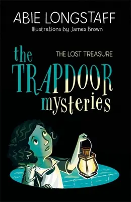 The Trapdoor Mysteries: Az elveszett kincs: 4. könyv - The Trapdoor Mysteries: The Lost Treasure: Book 4