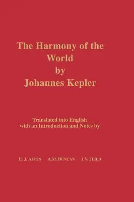 Johannes Kepler: A világ harmóniája: angolra fordítva, bevezetéssel és jegyzetekkel - The Harmony of the World by Johannes Kepler: Translated Into English with an Introduction and Notes