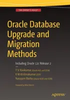 Oracle Database Upgrade and Migration Methods: Beleértve az Oracle 12c Release 2-t - Oracle Database Upgrade and Migration Methods: Including Oracle 12c Release 2