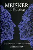 Meisner a gyakorlatban: Útmutató színészek, rendezők és tanárok számára - Meisner in Practice: A Guide for Actors, Directors and Teachers