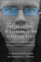 Misreading Scripture with Western Eyes: A Biblia jobb megértéséhez a kulturális szemellenző eltávolítása - Misreading Scripture with Western Eyes: Removing Cultural Blinders to Better Understand the Bible