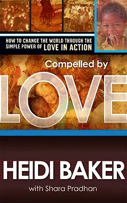 A szeretet által kényszerítve: Hogyan változtassuk meg a világot a szeretet egyszerű erejével a tettekben? - Compelled by Love: How to Change the World Through the Simple Power of Love in Action