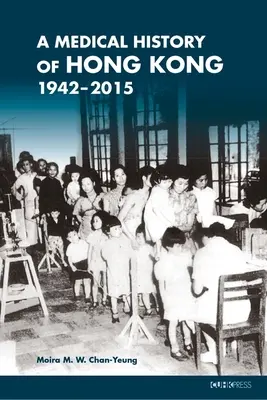 Hongkong orvostörténete: 1942-2015 - A Medical History of Hong Kong: 1942-2015