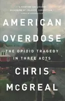 Amerikai túladagolás: Az opioid-tragédia három felvonásban - American Overdose: The Opioid Tragedy in Three Acts