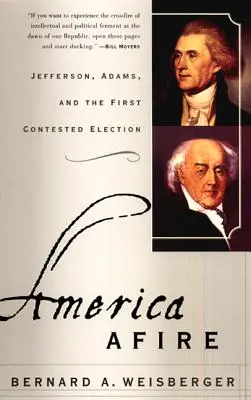 Amerika v plamenech: Jefferson, Adams a první sporné volby - America Afire: Jefferson, Adams, and the First Contested Election