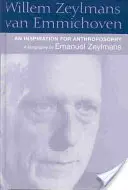 Willem Zeylmans Van Emmichoven: Emmillimann Emmillimann: Az antropozófia ihletője: A Biography - Willem Zeylmans Van Emmichoven: An Inspiration for Anthroposophy: A Biography