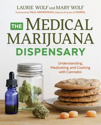 Az orvosi marihuána gyógyszertár: Megértés, gyógyítás és főzés kannabiszból - The Medical Marijuana Dispensary: Understanding, Medicating, and Cooking with Cannabis