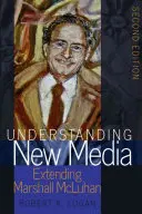 Az új média megértése; Marshall McLuhan kiterjesztése - Második kiadás - Understanding New Media; Extending Marshall McLuhan - Second Edition