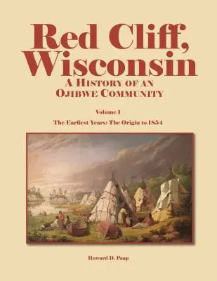 Red Cliff, Wisconsin, 1. kötet: Egy ojibwe közösség története - Red Cliff, Wisconsin, Volume 1: A History of an Ojibwe Community